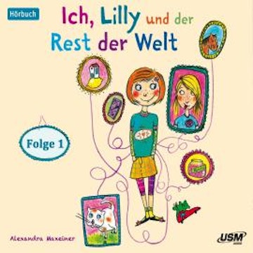 Ich, Lilly und der Rest der Welt, Folge 1 (Ungekürzt)