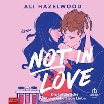 Not in Love - Die trügerische Abwesenheit von Liebe audiobook, Ali Hazelwood