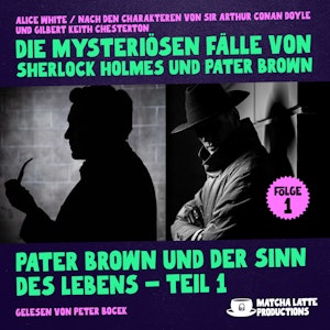 Pater Brown und der Sinn des Lebens - Teil 1 (Die mysteriösen Fälle von Sherlock Holmes und Pater Brown, Folge 1)