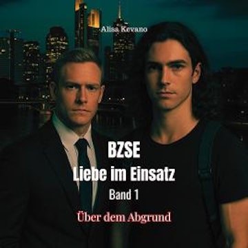 BZSE: Liebe im Einsatz, Band 1: Über dem Abgrund (Ungekürzt) audiobook, Alisa Kevano