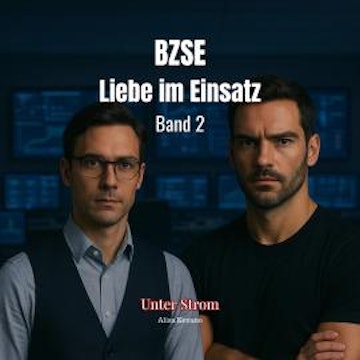 Unter Strom - BZSE: Liebe im Einsatz, Band 2 (Ungekürzt) audiobook, Alisa Kevano