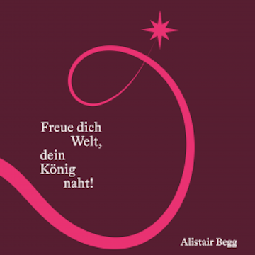 Freue dich Welt, dein König naht audiobook, Alistair Begg