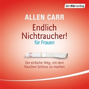 Endlich Nichtraucher - für Frauen. Der einfache Weg, mit dem Rauchen Schluss zu machen