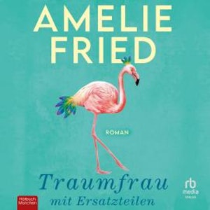 Traumfrau mit Ersatzteilen, Amelie Fried