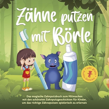 Zähne putzen mit Börle: Das magische Zahnputzbuch zum Mitmachen mit den schönsten Zahnputzgeschichten für Kinder, um das richtig