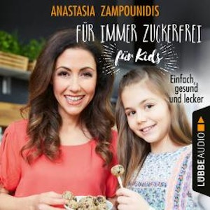 Für immer zuckerfrei - für Kids - Einfach, gesund und lecker (Ungekürzt)