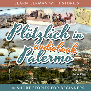 Learn German with Stories: Plötzlich in Palermo - 10 Short Stories for Beginners