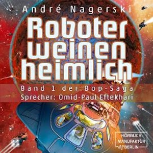 Roboter weinen heimlich - Bop Saga, Band 1 (ungekürzt)