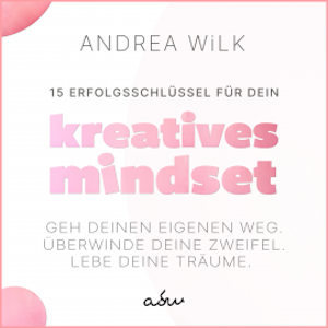 15 Erfolgsschlüssel für dein Kreatives Mindset