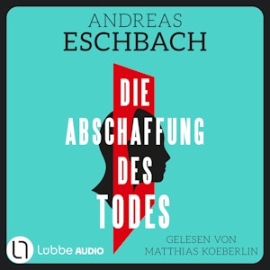 Die Abschaffung des Todes - Thriller (Gekürzt)