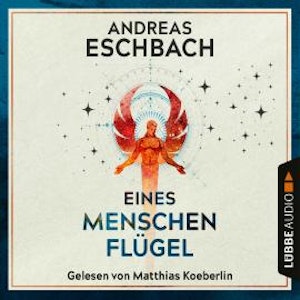 Eines Menschen Flügel (Ungekürzt)