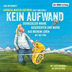 Kein Aufwand: Schrecklich wahre Geschichten und Musik aus meinem Leben mit der Tuba