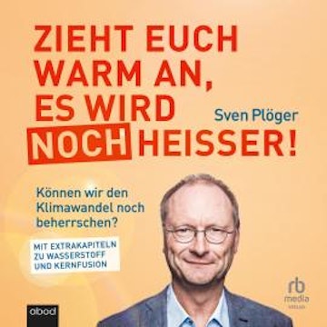 Zieht euch warm an, es wird noch heißer! audiobook, Andreas Schlumberger, Sven Plöger