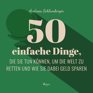 50 einfache Dinge, die Sie tun können, um die Welt zu retten und wie Sie dabei Geld sparen