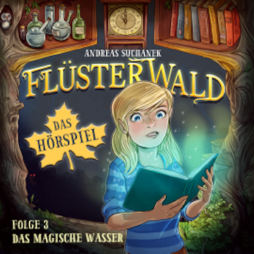 Flüsterwald - Das Hörspiel: Das magische Wasser (Folge 3) audiobook, Andreas Suchanek