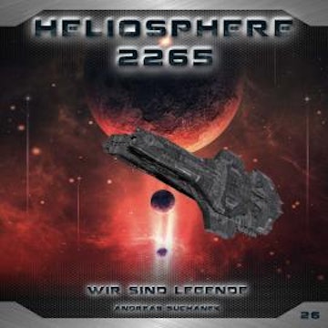 Heliosphere 2265, Folge 26: Wir sind Legende (ungekürzt) audiobook, Andreas Suchanek