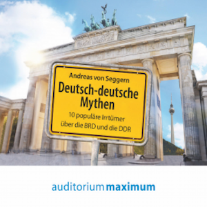 Deutsch-deutsche Mythen (Ungekürzt)