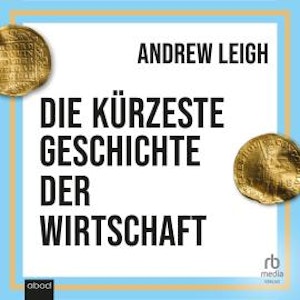 Die kürzeste Geschichte der Wirtschaft, Andrew Leigh