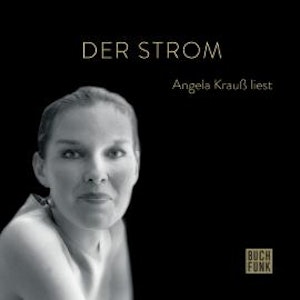 Der Strom - Angela Krauß liest (ungekürzt)