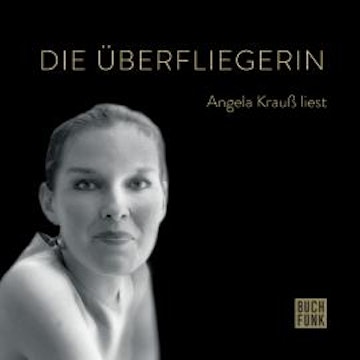 Die Überfliegerin - Angela Krauß liest (ungekürzt)