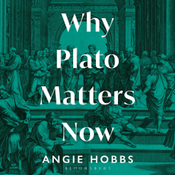 Why Plato Matters Now audiobook, Angie Hobbs