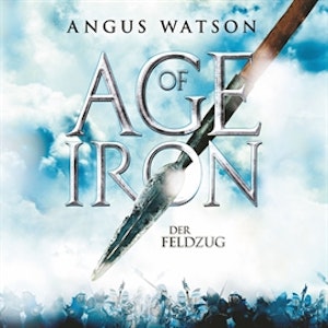 Age of Iron, Folge 2: Age of Iron - Der Feldzug