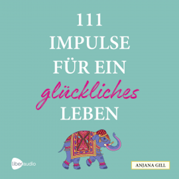 111 Impulse für ein glückliches Leben