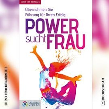 Power sucht Frau - Übernehmen Sie Führung für Ihren Erfolg (Ungekürzt)