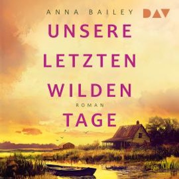 Unsere letzten wilden Tage (Ungekürzt) audiobook, Anna Bailey