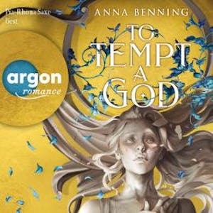 To Tempt a God - Götterlicht Trilogie, Band 1 (Ungekürzte Lesung), Anna Benning