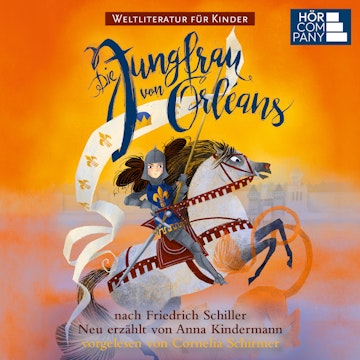 Die Jungfrau von Orleans - nach Friedrich Schiller. Weltliteratur für Kinder (Ungekürzt) audiobook, Anna Kindermann