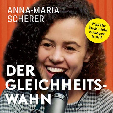 Der Gleichheitswahn: Was Ihr Euch nicht zu sagen traut! audiobook, Anna-Maria Scherer