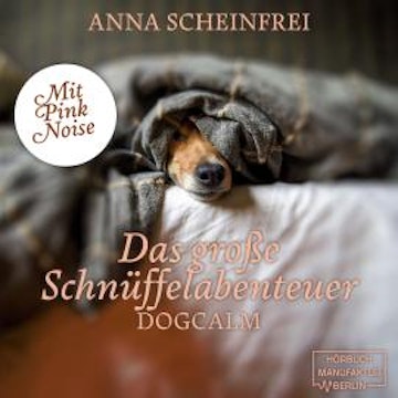 Das große Schnüffelabenteuer - Dogcalm - mit Pink Noise (ungekürzt) audiobook, Anna Scheinfrei