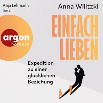 Einfach lieben - Expedition zu einer glücklichen Beziehung (Ungekürzte Lesung)