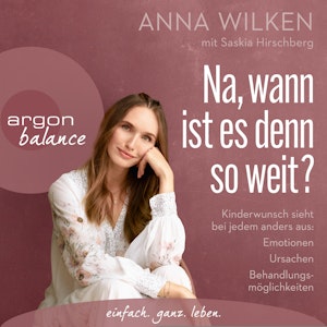 Na, wann ist es denn so weit? - Kinderwunsch sieht bei jedem anders aus: Emotionen, Ursachen, Behandlungsmöglichkeiten (Gekürzt)