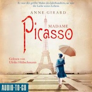Madame Picasso - Mutige Frauen zwischen Kunst und Liebe, Band 1 (gekürzt), Anne Girard