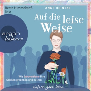 Auf die leise Weise - Wie Introvertierte ihre Stärken erkennen und nutzen