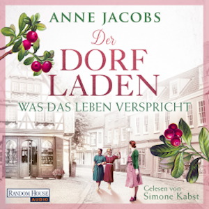 Der Dorfladen - Was das Leben verspricht, Anne Jacobs
