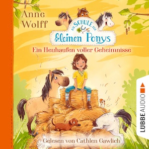 Die Schule der kleinen Ponys, Teil 1: Ein Heuhaufen voller Geheimnisse (Ungekürzt)