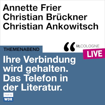 Ihre Verbindung wird gehalten. Das Telefon in der Literatur - lit.COLOGNE live (Ungekürzt)