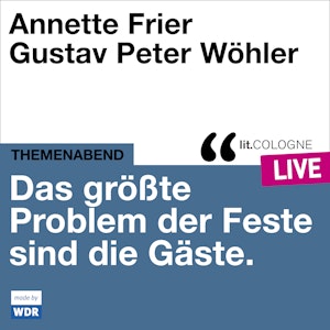 Das größte Problem der Feste sind die Gäste - lit.COLOGNE live (Ungekürzt)