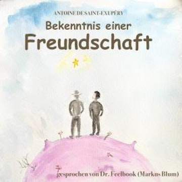 Bekenntnis einer Freundschaft (ungekürzt) audiobook, Antoine de Saint-Exupéry