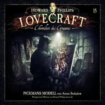 Lovecraft - Chroniken des Grauens, Akte 15: Pickmans Modell (ungekürzt) audiobook, Anton Serkalow