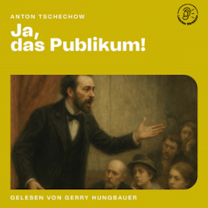 Ja, das Publikum!, Anton Tschechow