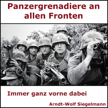Panzergrenadiere an alle Fronten - Arndt Wolf Siegelmann audiobook, Arndt-Wolf Siegelmann