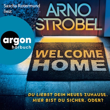Welcome Home - Du liebst dein neues Zuhause. Hier bist du sicher. Oder? (Autorisierte Lesefassung), Arno Strobel