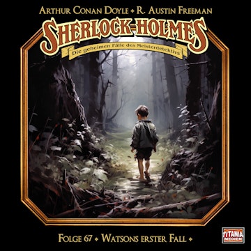 Sherlock Holmes - Die geheimen Fälle des Meisterdetektivs, Folge 67: Watsons erster Fall audiobook, Arthur Conan Doyle, R. Austin Freeman