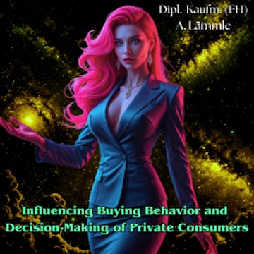 Influencing Buying Behavior and Decision-Making of Private Consumers audiobook, Arthur Lämmle