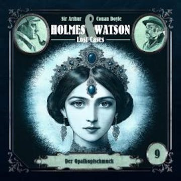 Holmes & Watson, Folge 9: Lost Cases: Der Opalkopfschmuck (Ungekürzt) audiobook, Ascan von Bargen