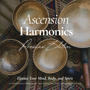 Ascension Harmonics: Elevate Your Mind, Body, and Spirit